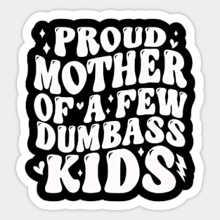 Proud Mother Of A Few Dumb-ass Kids Stepmom Mother's Day Sticker